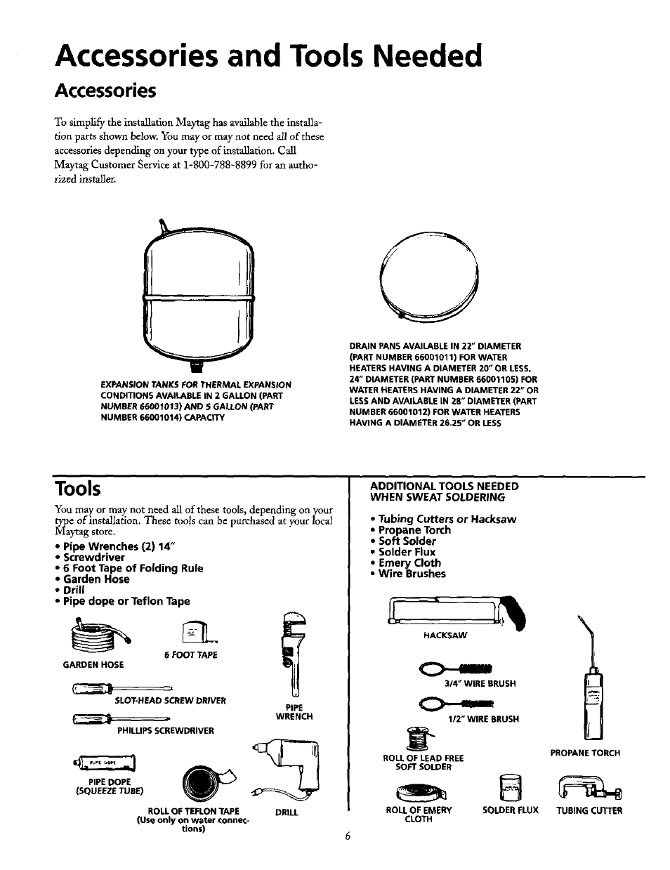 Accessories and tools needed, Accessories, Tools | Pipe wrenches (2) 14, Screwdriver, 6 foot tape of folding rule, Garden hose, Drill, Pipe dope or teflon tape, Additional tools needed when sweat soldering | Maytag HE21250PC User Manual | Page 6 / 40