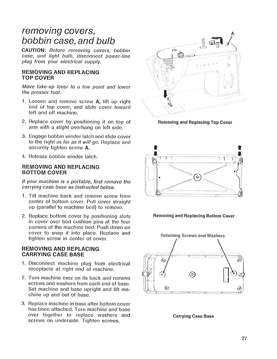 Removing covers, bobbin case, and bulb, Removing and replacing top cover, Removing and replacing bottom cover | Removing and replacing carrying case base | SINGER 719 User Manual | Page 29 / 36